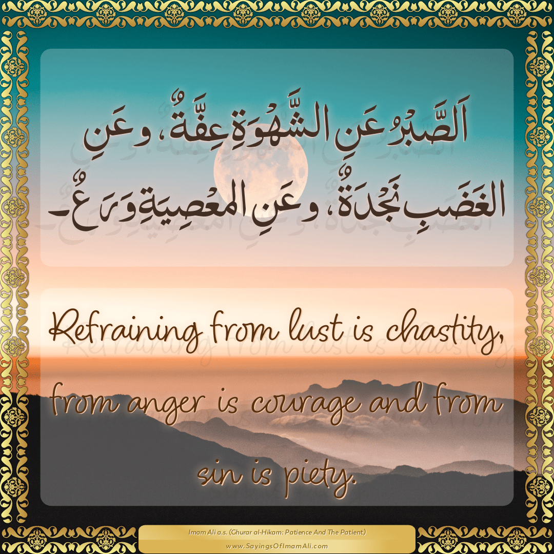 Refraining from lust is chastity, from anger is courage and from sin is...